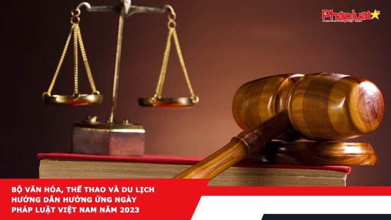 Bộ Văn hóa, Thể thao và Du lịch hướng dẫn Hưởng ứng Ngày pháp luật Việt Nam năm 2023