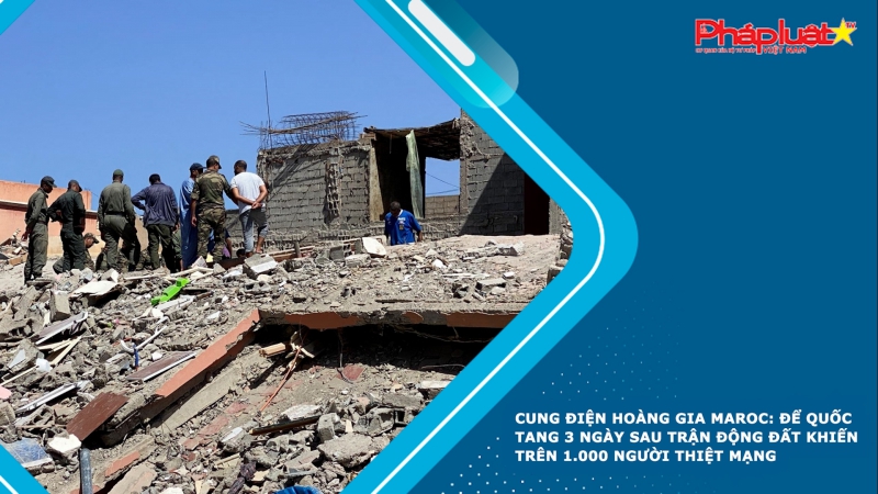 Cung điện hoàng gia Maroc: Để quốc tang 3 ngày sau trận động đất khiến trên 1.000 người thiệt mạng