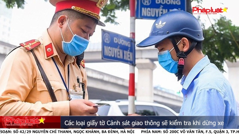 Các loại giấy tờ Cảnh sát giao thông sẽ kiểm tra khi dừng xe