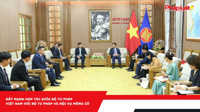 Đẩy mạnh hợp tác giữa Bộ Tư pháp Việt Nam với Bộ Tư pháp và Nội vụ Mông Cổ
