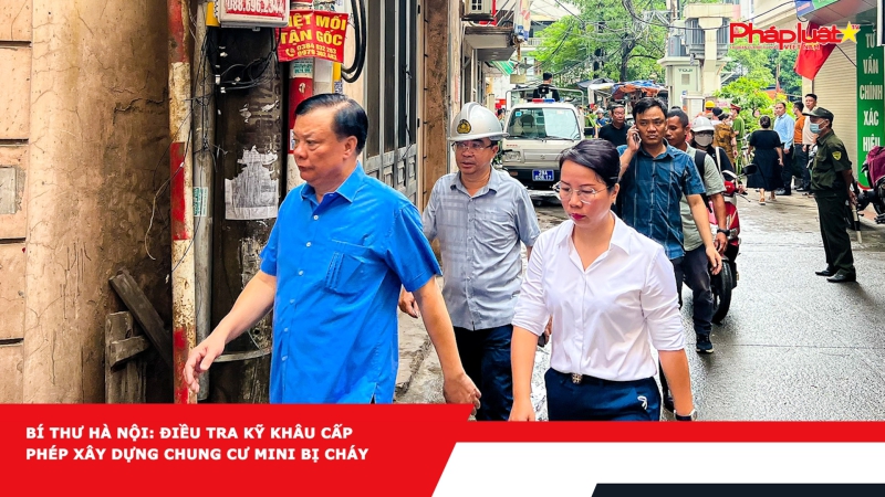 Bí thư Hà Nội: điều tra kỹ khâu cấp phép xây dựng chung cư mini bị cháy