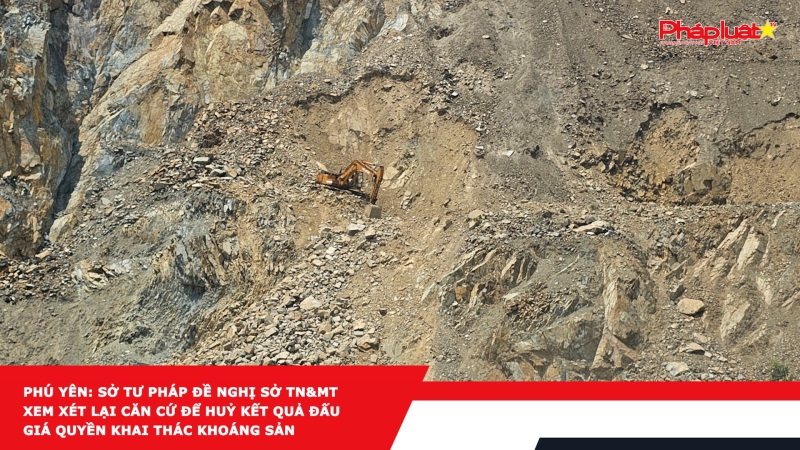 Phú Yên: Sở Tư pháp đề nghị Sở TN&MT xem xét lại căn cứ để huỷ kết quả đấu giá quyền khai thác khoáng sản