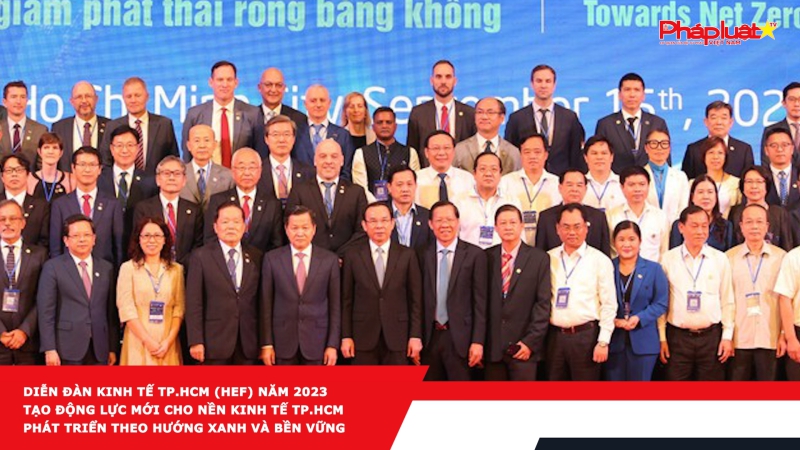 Diễn đàn Kinh tế TP.HCM (HEF) năm 2023 tạo động lực mới cho nền kinh tế TP.HCM phát triển theo hướng xanh và bền vững