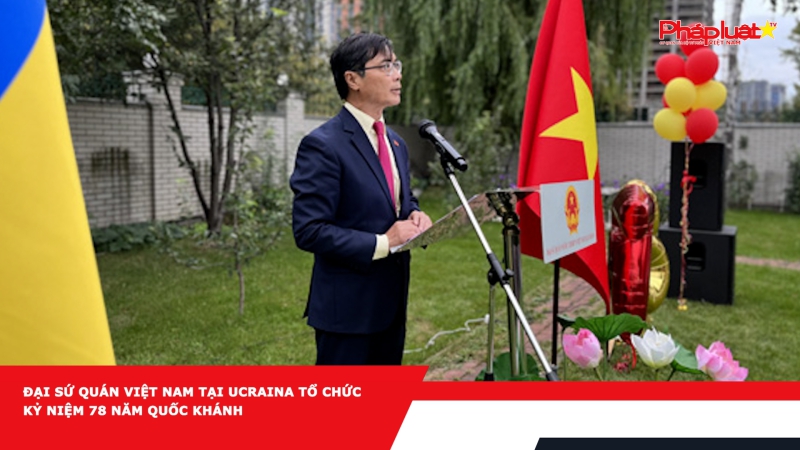 ĐẠI SỨ QUÁN VIỆT NAM TẠI UCRAINA TỔ CHỨC KỶ NIỆM 78 NĂM QUỐC KHÁNH