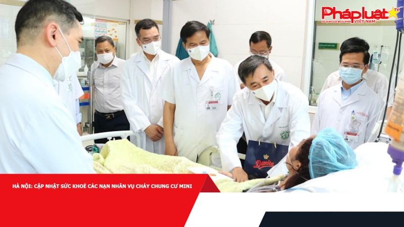 Hà Nội: Cập nhật sức khoẻ các nạn nhân vụ cháy chung cư mini