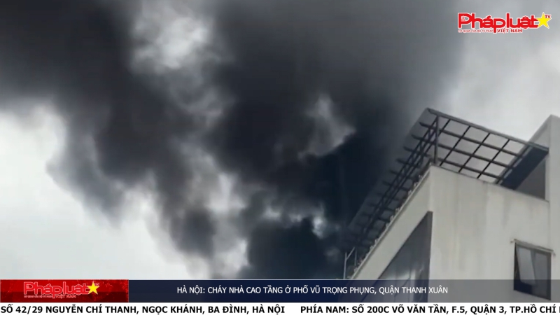 Hà Nội: Cháy nhà cao tầng ở phố Vũ Trọng Phụng, quận Thanh Xuân