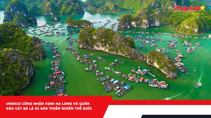 UNESCO công nhận Vịnh Hạ Long và Quần đảo Cát Bà là di sản thiên nhiên thế giới