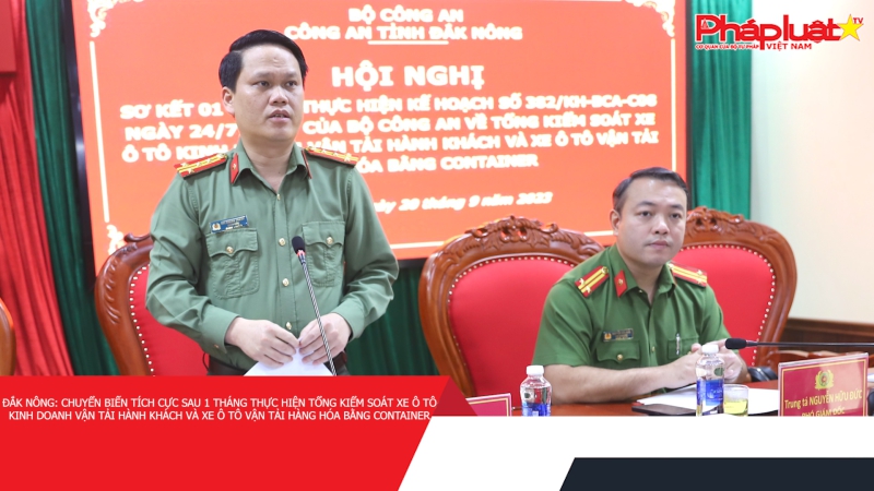 Đắk Nông: Chuyển biến tích cực sau 1 tháng thực hiện tổng kiểm soát xe ô tô kinh doanh vận tải hành khách và xe ô tô vận tải hàng hóa bằng Container