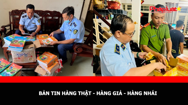 BẢN TIN HÀNG THẬT - HÀNG GIẢ - HÀNG NHÁI