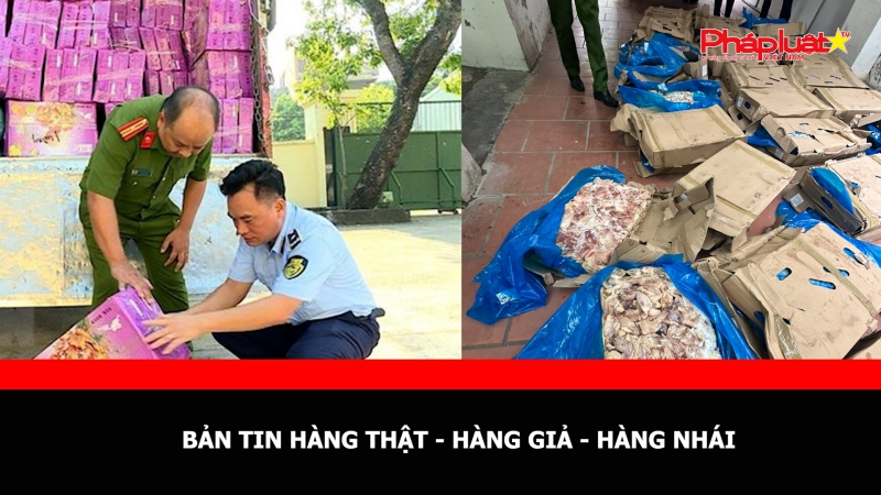 BẢN TIN HÀNG THẬT - HÀNG GIẢ - HÀNG NHÁI