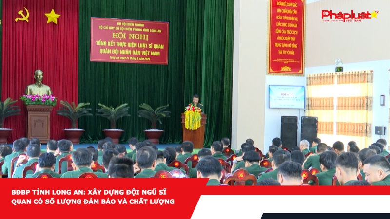 BĐBP tỉnh Long An: Xây dựng đội ngũ sĩ quan có số lượng đảm bảo và chất lượng