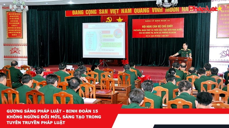 Bản tin Gương sáng Pháp luật: Binh đoàn 15 không ngừng đổi mới, sáng tạo trong tuyên truyền pháp luật