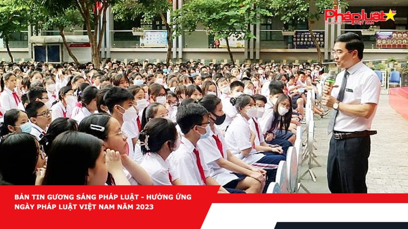 Bản tin Gương sáng Pháp luật - Hưởng ứng Ngày Pháp luật Việt Nam năm 2023