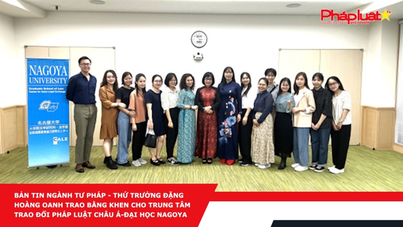 BẢN TIN NGÀNH TƯ PHÁP - Thứ trưởng Đặng Hoàng Oanh trao bằng khen cho Trung tâm trao đổi pháp luật Châu Á-Đại học Nagoya tại Nhật Bản