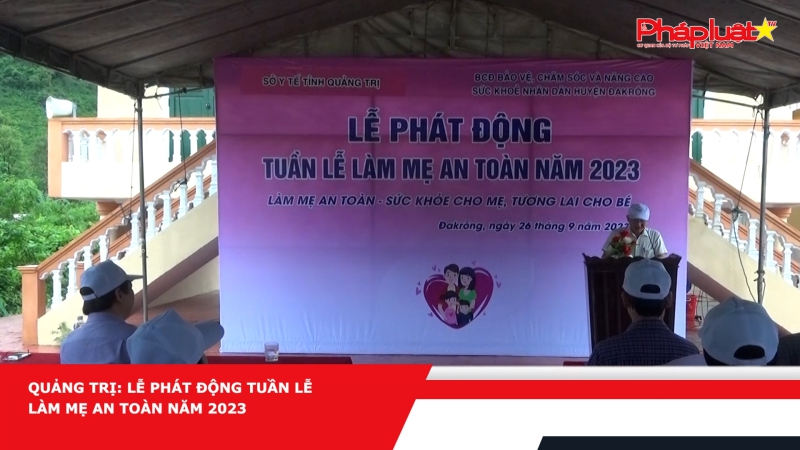 Quảng Trị: Lễ phát động tuần lễ làm mẹ an toàn năm 2023