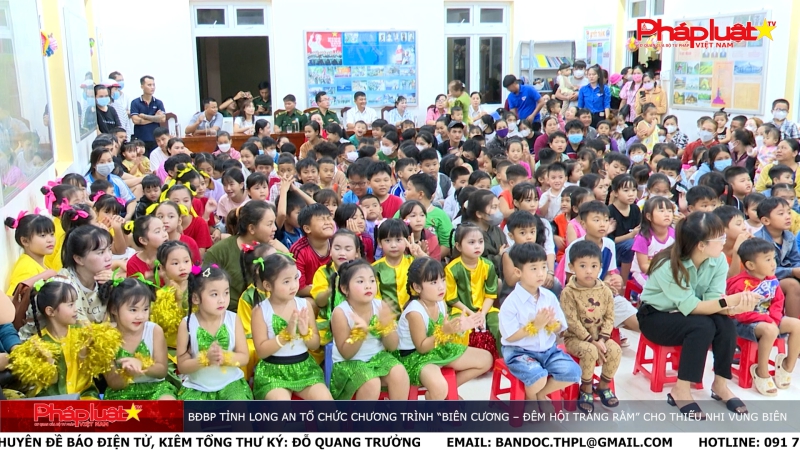 Bản tin An ninh trật tự địa phương: BĐBP tỉnh Long An tổ chức chương trình “Biên cương – Đêm hội trăng rằm” cho thiếu nhi vùng biên