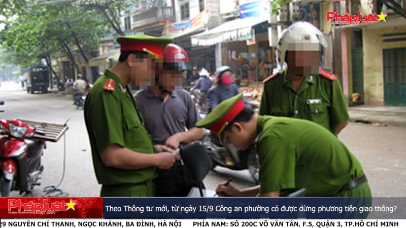 Theo Thông tư mới, từ ngày 15/9 Công an phường có được dừng phương tiện giao thông?
