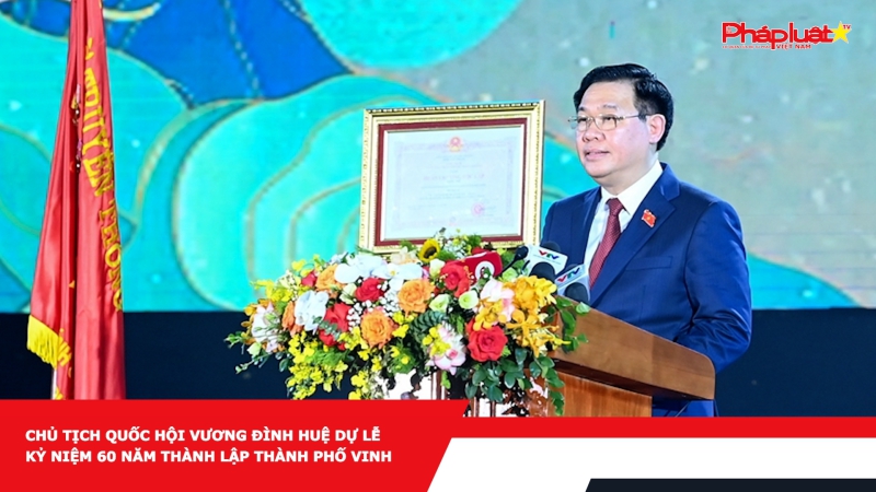 Chủ tịch Quốc hội Vương Đình Huệ dự Lễ kỷ niệm 60 năm thành lập thành phố Vinh
