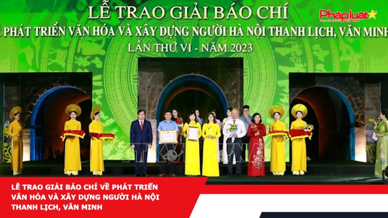 Lễ trao Giải báo chí về Phát triển văn hóa và xây dựng người Hà Nội thanh lịch, văn minh