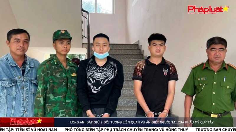 Bản tin An ninh trật tự địa phương- Long An: Bắt giữ 2 đối tượng liên quan vụ án giết người tại cửa khẩu Mỹ Quý Tây