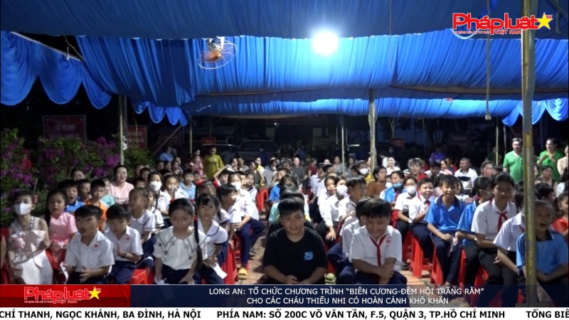 Long An: Tổ chức chương trình “Biên Cương-Đêm Hội Trăng Rằm” cho các cháu thiếu nhi có hoàn cảnh khó khăn