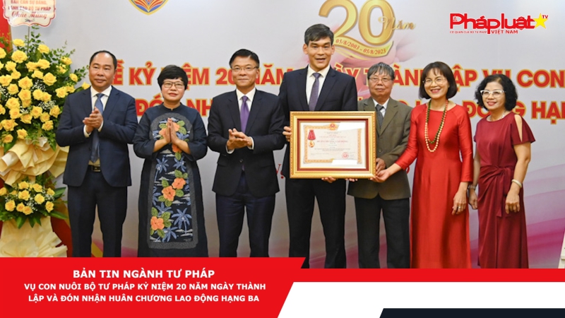 BẢN TIN NGÀNH TƯ PHÁP - Vụ Con nuôi Bộ Tư pháp kỷ niệm 20 năm ngày thành lập và đón nhận Huân chương Lao động hạng Ba