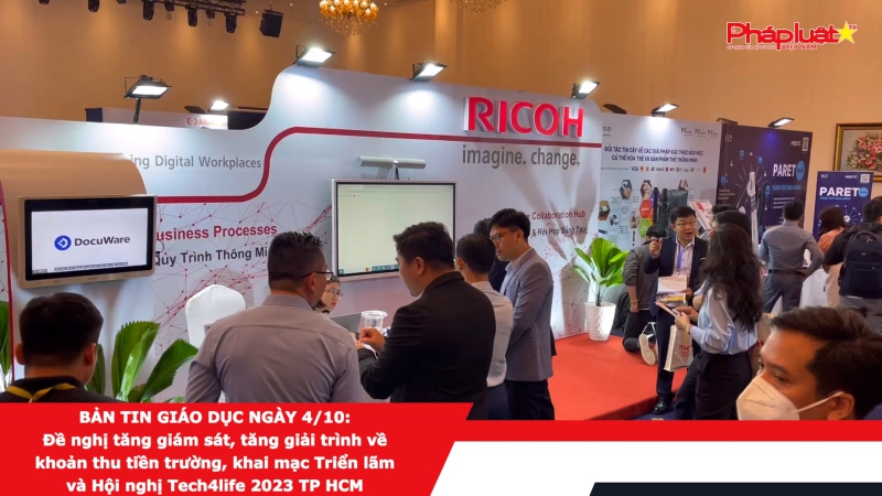 Bản tin Giáo dục ngày 4/10: Đề nghị tăng giám sát, tăng giải trình về khoản thu tiền trường, khai mạc Triển lãm và Hội nghị Tech4life 2023 TP HCM