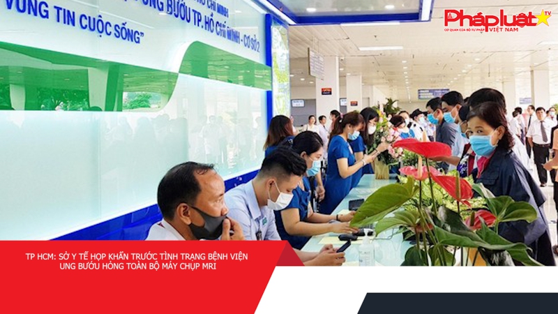 TP HCM: Sở Y tế họp khẩn trước tình trạng Bệnh viện Ung bướu hỏng toàn bộ máy chụp MRI