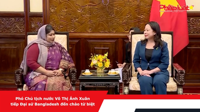 Phó Chủ tịch nước Võ Thị Ánh Xuân tiếp Đại sứ Bangladesh đến chào từ biệt