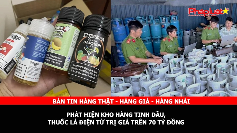 BẢN TIN CHUNG TAY CÙNG DOANH NGHIỆP PHÒNG CHỐNG HÀNG GIAN- HÀNG GIẢ- HÀNG NHÁI - TP HCM: Phát hiện kho hàng tinh dầu, thuốc lá điện tử trị giá trên 70 tỷ đồng