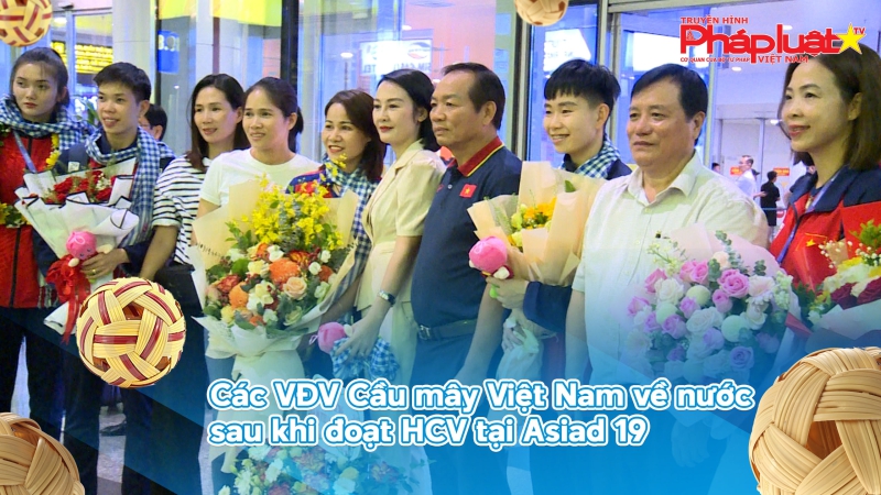 Các VĐV Cầu mây Việt Nam về nước sau khi đoạt HCV tại Asiad 19