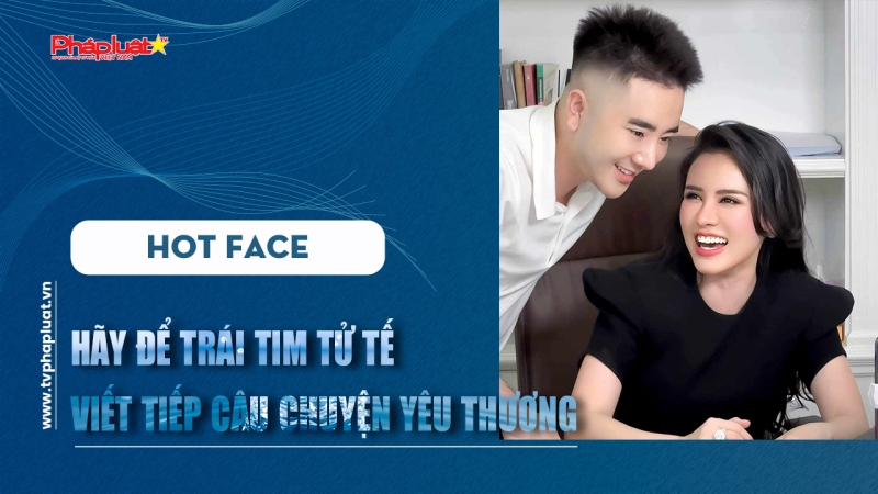TALKSHOW HOTFACE - Hãy để trái tim tử tế viết tiếp câu chuyện yêu thương