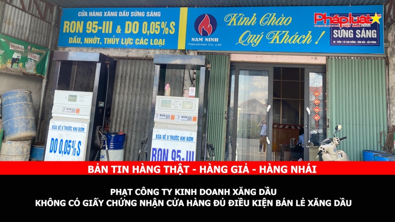 BẢN TIN CHUNG TAY CÙNG DOANH NGHIỆP PHÒNG CHỐNG HÀNG GIAN- HÀNG GIẢ- HÀNG NHÁI - Hải Phòng: Phạt Công ty kinh doanh xăng dầu không có Giấy chứng nhận cửa hàng đủ điều kiện bán lẻ xăng dầu