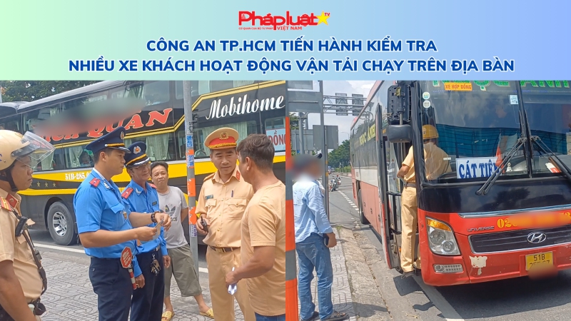 Bản tin an toàn giao thông: Công an TP.HCM tiến hành kiểm tra nhiều xe khách hoạt động vận tải chạy trên địa bàn