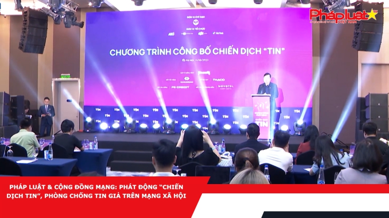 Bản tin Pháp luật & Cộng đồng mạng: Phát động “Chiến dịch Tin”, phòng chống tin giả trên mạng xã hội