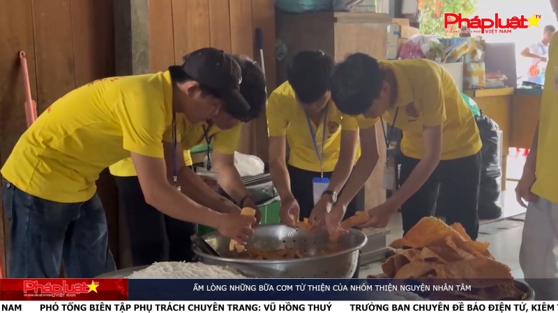 Tốt Đạo Đẹp Đời: Ấm lòng những bữa cơm từ thiện của nhóm Thiện nguyện Nhân Tâm