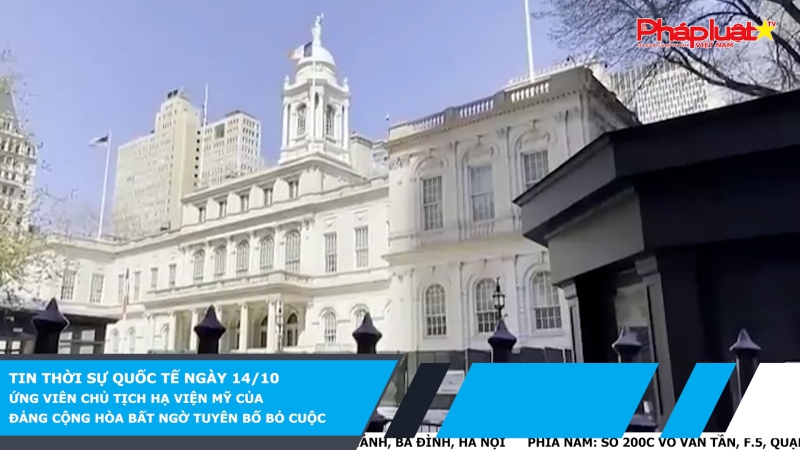 Tin thời sự quốc tế ngày 14/10: Ứng viên Chủ tịch Hạ viện Mỹ của đảng Cộng hòa bất ngờ tuyên bố bỏ cuộc