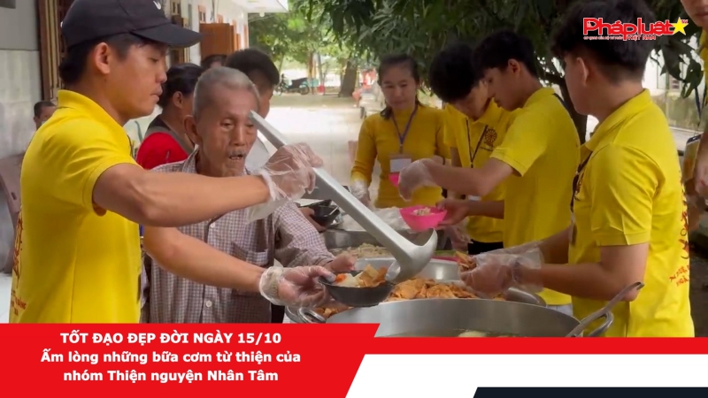 TỐT ĐẠO ĐẸP ĐỜI NGÀY 15/10 - Ấm lòng những bữa cơm từ thiện của nhóm Thiện nguyện Nhân Tâm