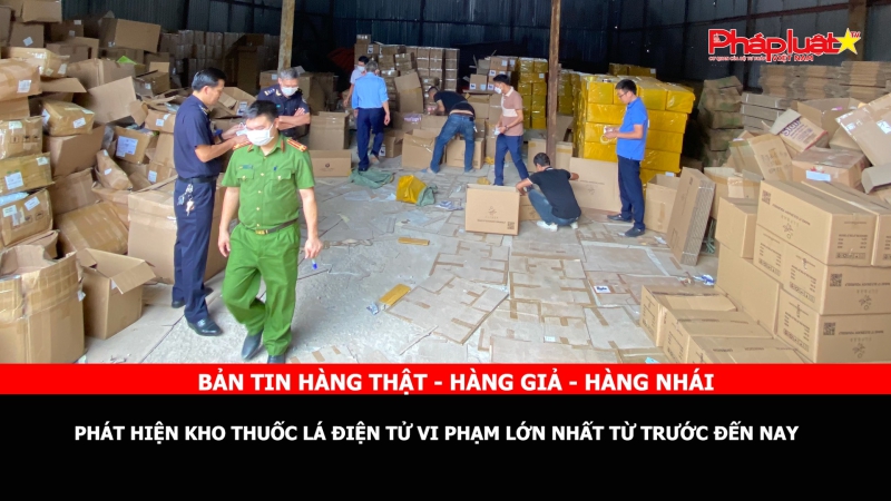 BẢN TIN CHUNG TAY CÙNG DOANH NGHIỆP PHÒNG CHỐNG HÀNG GIAN- HÀNG GIẢ- HÀNG NHÁI - Phát hiện kho thuốc lá điện tử vi phạm lớn nhất từ trước đến nay