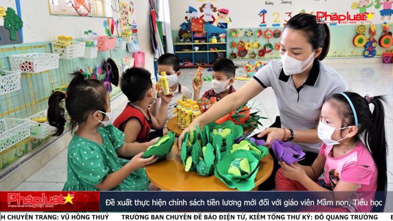 Đề xuất thực hiện chính sách tiền lương mới đối với giáo viên Mầm non, Tiểu học