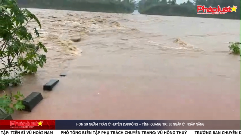 Hơn 50 ngầm tràn ở huyện Đakrông – tỉnh Quảng Trị bị ngập ở, ngập nặng