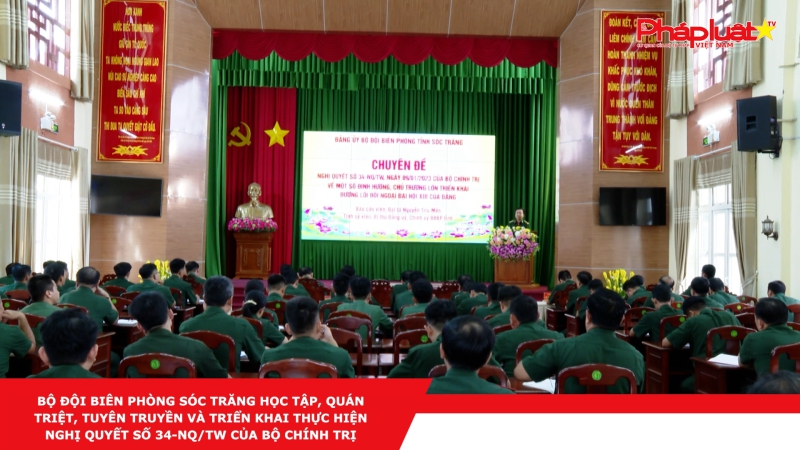 Bộ đội Biên phòng Sóc Trăng học tập, quán triệt, tuyên truyền và triển khai thực hiện Nghị quyết số 34-NQ/TW của Bộ Chính trị