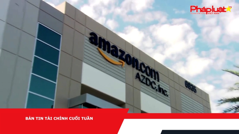 BẢN TIN TÀI CHÍNH CUỐI TUẦN