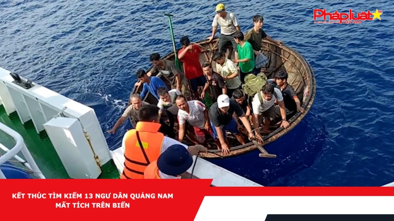 Kết thúc tìm kiếm 13 ngư dân Quảng Nam mất tích trên biển