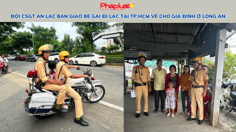 Đội CSGT An Lạc bàn giao bé gái đi lạc tại TP.HCM về cho gia đình ở Long An