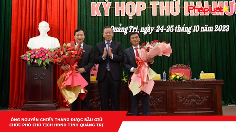 Ông Nguyễn Chiến Thắng được bầu giữ chức Phó Chủ tịch HĐND tỉnh Quảng Trị