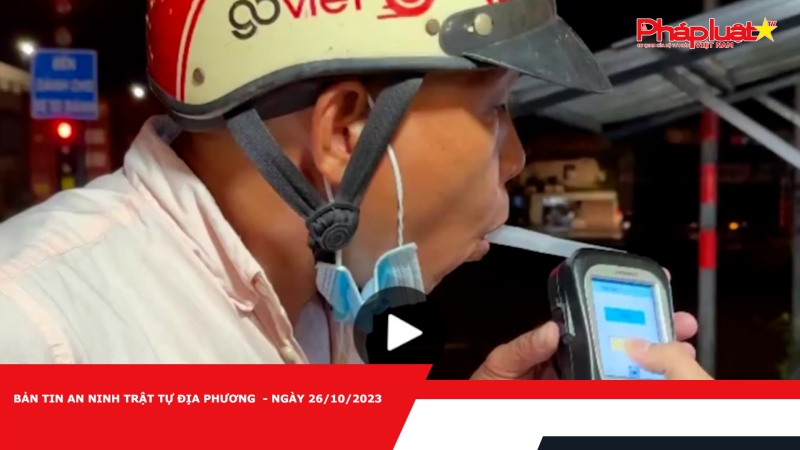 BẢN TIN AN NINH TRẬT TỰ ĐỊA PHƯƠNG - NGÀY 26/10/2023