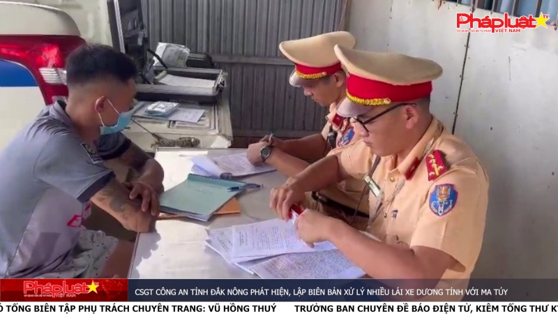 CSGT Công an tỉnh Đắk Nông phát hiện, lập biên bản xử lý nhiều lái xe dương tính với ma túy