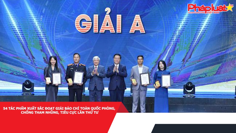 54 tác phẩm xuất sắc đoạt Giải báo chí toàn quốc phòng, chống tham nhũng, tiêu cực lần thứ tư