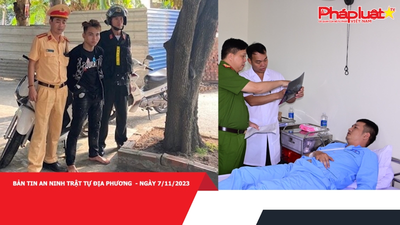 BẢN TIN AN NINH TRẬT TỰ ĐỊA PHƯƠNG - NGÀY 7/11/2023